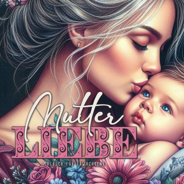 Produktbild: Mutterliebe Malbuch f&uuml;r Erwachsene