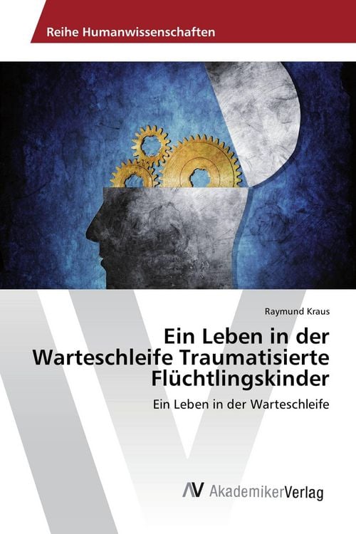 Produktbild: Ein Leben in der Warteschleife Traumatisierte Fl&uuml;chtlingskinder