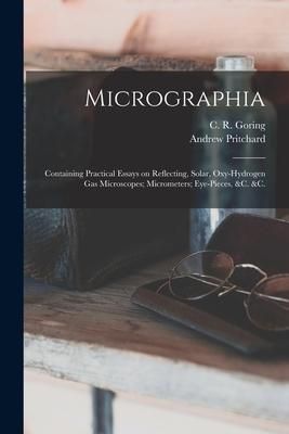 Produktbild: Micrographia: Containing Practical Essays on Reflecting, Solar, Oxy-hydrogen Gas Microscopes; Micrometers; Eye-pieces, &c. &c.