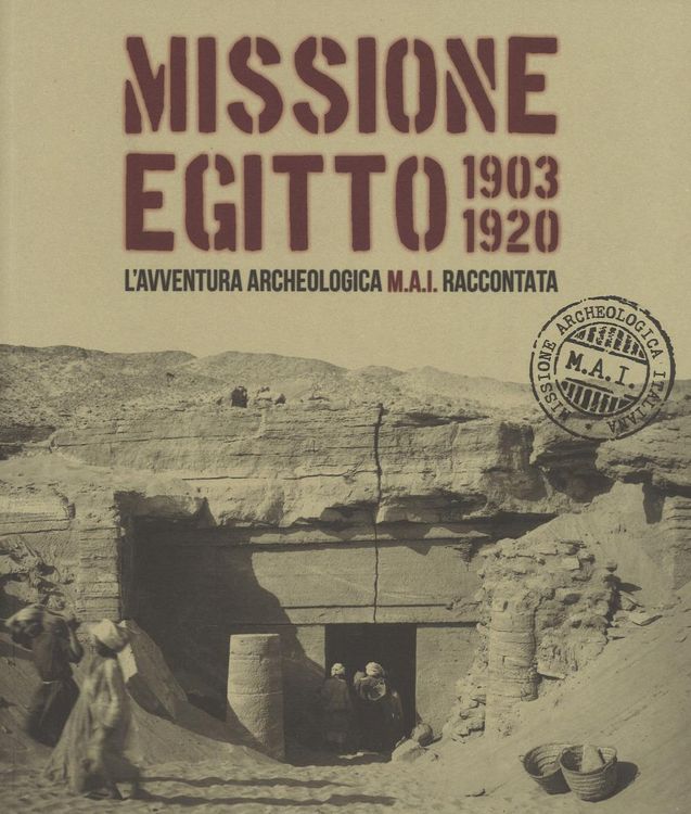 Produktbild: Missione Egitto 1903-1920. L'avventura archeologica M.A.I. raccontata. Catalogo della mostra (Torino, 11 marzo-10 settembre 2017)