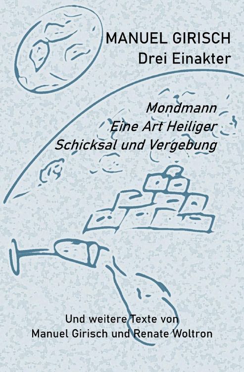 Produktbild: Manuel Girisch - Drei Einakter und weitere Texte von Manuel Girisch und Renate Woltron