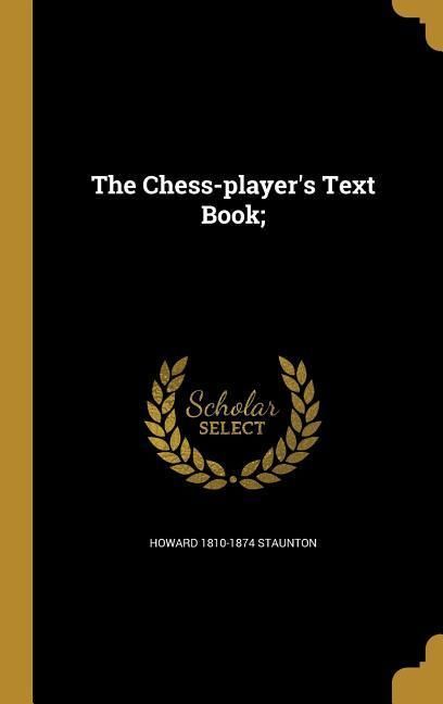 Produktbild: The Chess-player's Text Book;