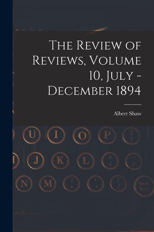 Produktbild: The Review of Reviews, Volume 10, July - December 1894