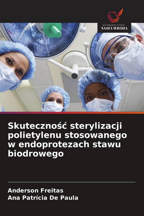 Produktbild: Skuteczno&iquest;&iquest; sterylizacji polietylenu stosowanego w endoprotezach stawu biodrowego