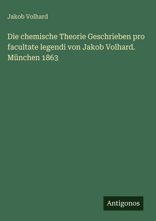 Produktbild: Die chemische Theorie Geschrieben pro facultate legendi von Jakob Volhard. M&uuml;nchen 1863