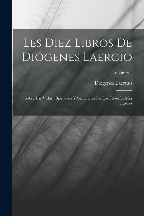 Produktbild: Les Diez Libros De Di&oacute;genes Laercio: Sobre Las Vidas, Opini&oacute;nes Y Sentencias De Los Fil&oacute;sofes Mas Ilustres; Volume 1