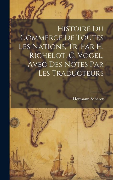 Produktbild: Histoire Du Commerce De Toutes Les Nations, Tr. Par H. Richelot, C. Vogel, Avec Des Notes Par Les Traducteurs