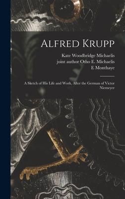Produktbild: Alfred Krupp: a Sketch of His Life and Work, After the German of Victor Niemeyer