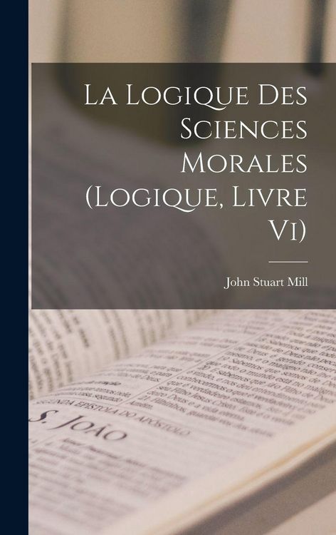 Produktbild: La Logique Des Sciences Morales (Logique, Livre Vi)