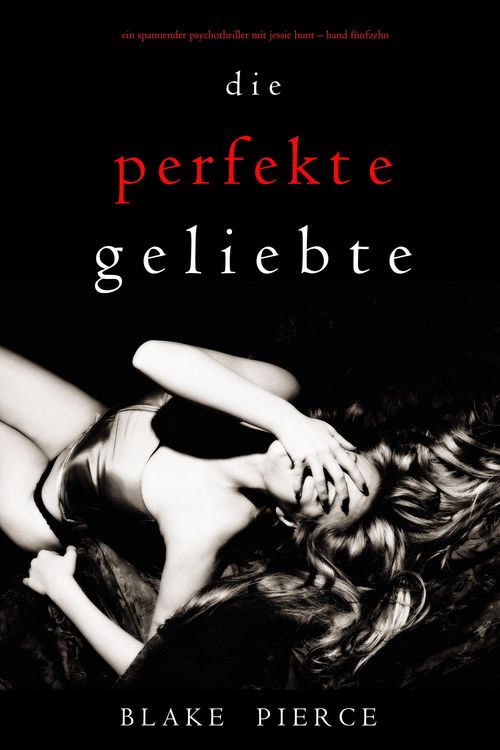 Produktbild: Die Perfekte Geliebte (Ein spannender Psychothriller mit Jessie Hunt-Band F&uuml;nfzehn)
