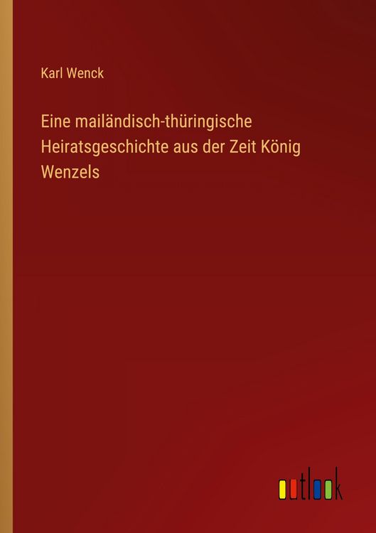 Produktbild: Eine mail&auml;ndisch-th&uuml;ringische Heiratsgeschichte aus der Zeit K&ouml;nig Wenzels