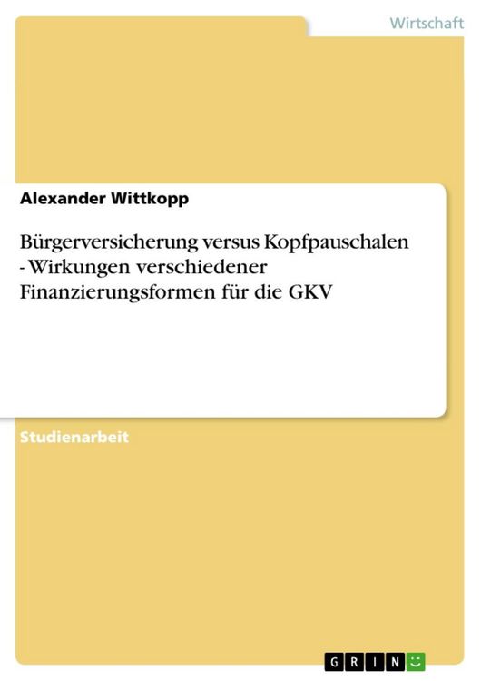 Produktbild: B&uuml;rgerversicherung versus Kopfpauschalen - Wirkungen verschiedener Finanzierungsformen f&uuml;r die GKV