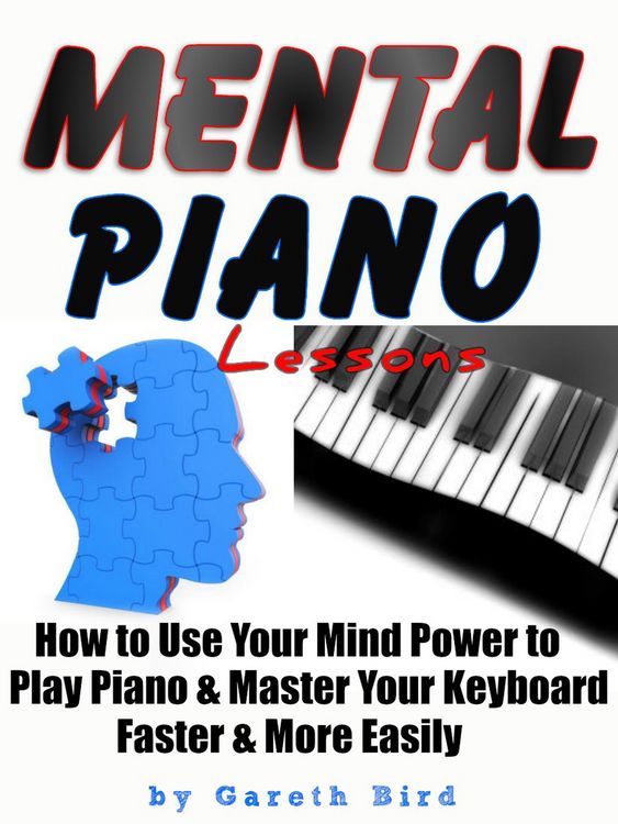 Produktbild: Mental Piano Lessons : How to Use Your Mind Power to Play Piano & Master Your Keyboard Faster & More Easily