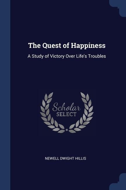 Produktbild: The Quest of Happiness: A Study of Victory Over Life's Troubles