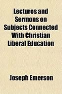 Produktbild: Lectures and Sermons on Subjects Connected with Christian Liberal Education