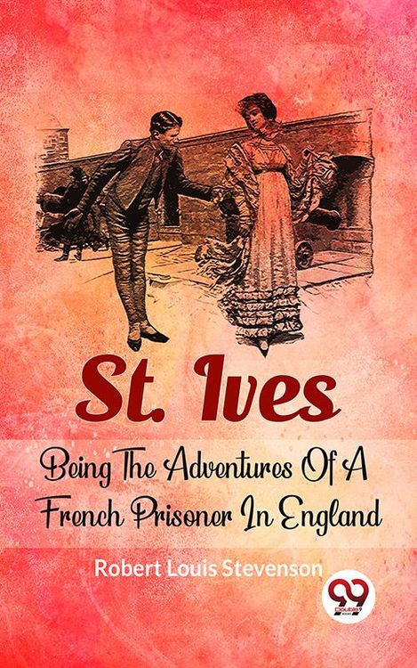 Produktbild: St. Ives Being The Adventures Of A French Prisoner In England