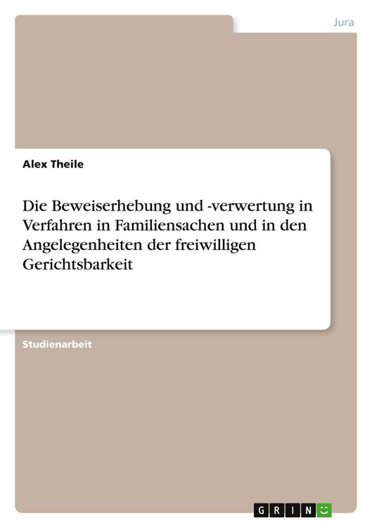 Produktbild: Die Beweiserhebung und -verwertung in Verfahren in Familiensachen und in den Angelegenheiten der freiwilligen Gerichtsbarkeit