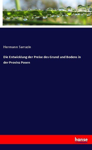 Produktbild: Die Entwicklung der Preise des Grund und Bodens in der Provinz Posen