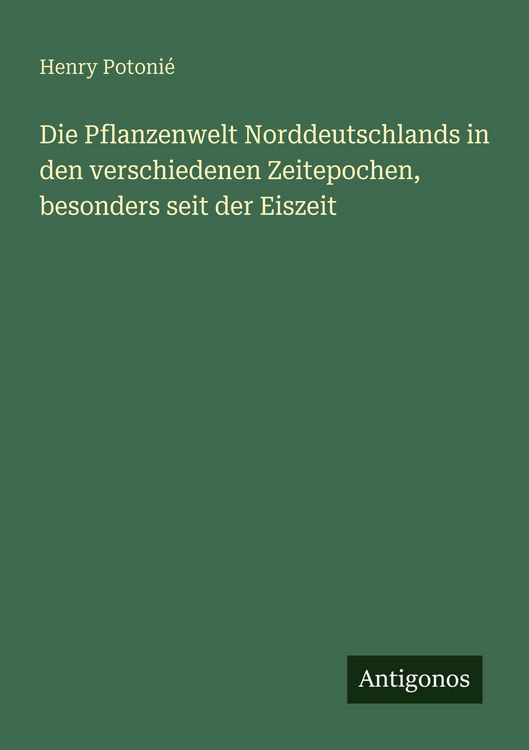 Produktbild: Die Pflanzenwelt Norddeutschlands in den verschiedenen Zeitepochen, besonders seit der Eiszeit