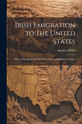 Produktbild: Irish Emigration to the United States: What it has Been, and What it is. Facts and Reflections Espec