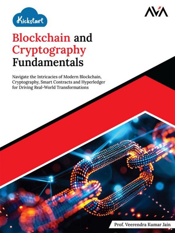 Produktbild: Kickstart Blockchain and Cryptography Fundamentals: Navigate the Intricacies of Modern Blockchain, Cryptography, Smart Contracts and Hyperledger for D