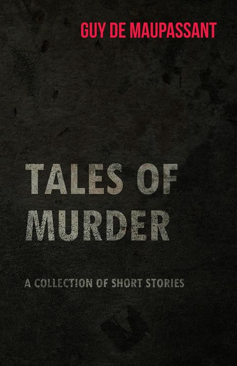 Produktbild: Guy de Maupassant's Tales of Murder - A Collection of Short Stories