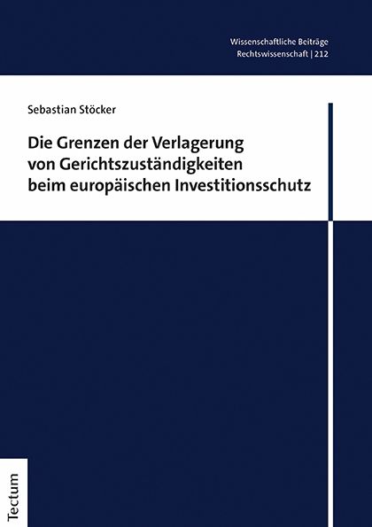 Produktbild: Die Grenzen der Verlagerung von Gerichtszust&auml;ndigkeiten beim europ&auml;ischen Investitionsschutz
