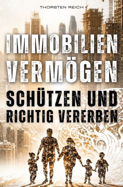 Produktbild: Immobilien Verm&ouml;gen Sch&uuml;tzen &amp; Richtig Vererben