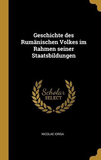 Produktbild: Geschichte Des Rum&auml;nischen Volkes Im Rahmen Seiner Staatsbildungen