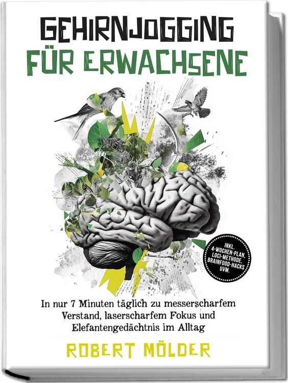 Produktbild: Gehirnjogging f&uuml;r Erwachsene: In nur 7 Minuten t&auml;glich zu messerscharfem Verstand, laserscharfem Fokus und Elefantenged&auml;chtnis im Alltag &ndash; inkl. 4‑Wochen-Plan, Loci-Methode, Brainfood-Hacks uvm.