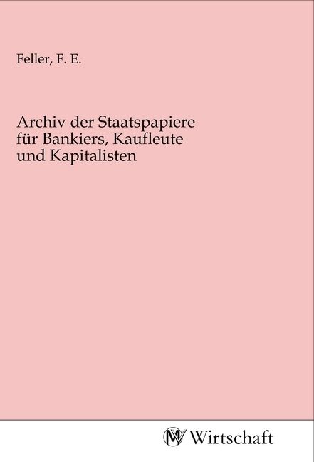 Produktbild: Archiv der Staatspapiere f&uuml;r Bankiers, Kaufleute und Kapitalisten