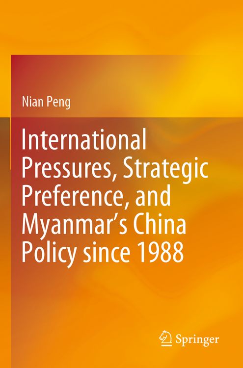 Produktbild: International Pressures, Strategic Preference, and Myanmar&rsquo;s China Policy since 1988