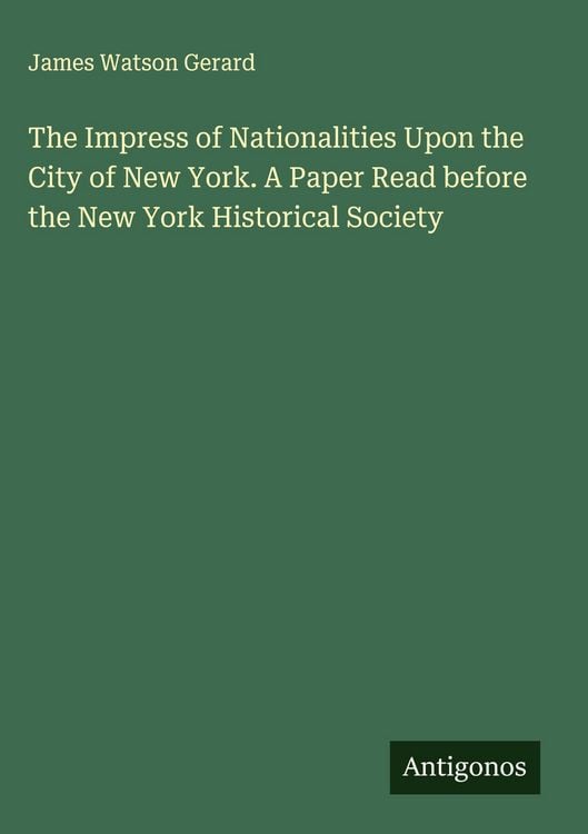 Produktbild: The Impress of Nationalities Upon the City of New York. A Paper Read before the New York Historical Society