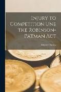 Produktbild: Injury to Competition Une the Robinson-Patman Act