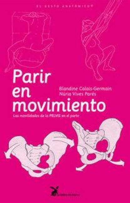 Produktbild: Parir en movimiento : las movilidades de la pelvis en el parto