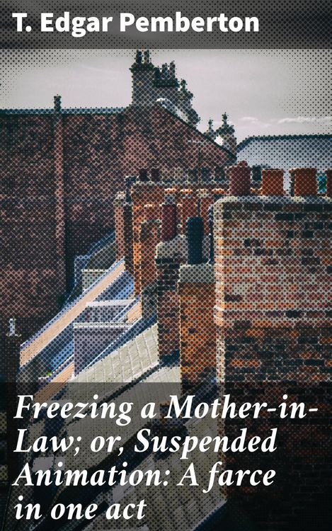 Produktbild: Freezing a Mother-in-Law; or, Suspended Animation: A farce in one act