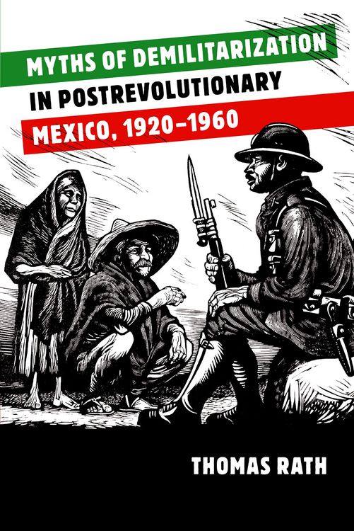 Produktbild: Myths of Demilitarization in Postrevolutionary Mexico, 1920-1960