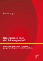 Produktbild: Depressionen nach der Schwangerschaft: Wie soziale Beratung zur Pr&auml;vention postpartaler Depressionen beitragen kann