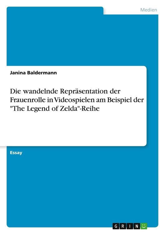 Produktbild: Die wandelnde Repr&auml;sentation der Frauenrolle in Videospielen am Beispiel der "The Legend of Zelda"-Reihe
