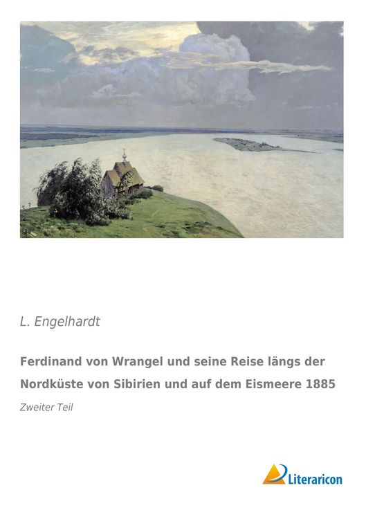 Produktbild: Ferdinand von Wrangel und seine Reise l&auml;ngs der Nordk&uuml;ste von Sibirien und auf dem Eismeere 1885