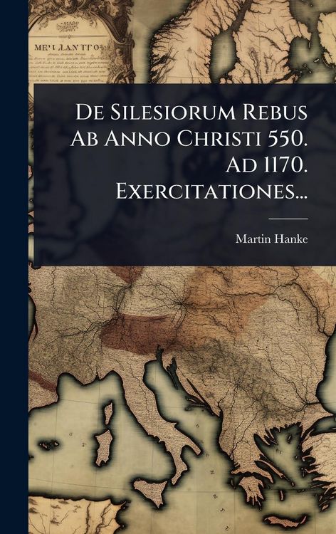 Produktbild: De Silesiorum Rebus Ab Anno Christi 550. Ad 1170. Exercitationes...