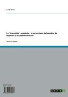 Produktbild: La 'Transici&oacute;n' espa&ntilde;ola - la naturaleza del cambio de r&eacute;gimen y sus consecuencias