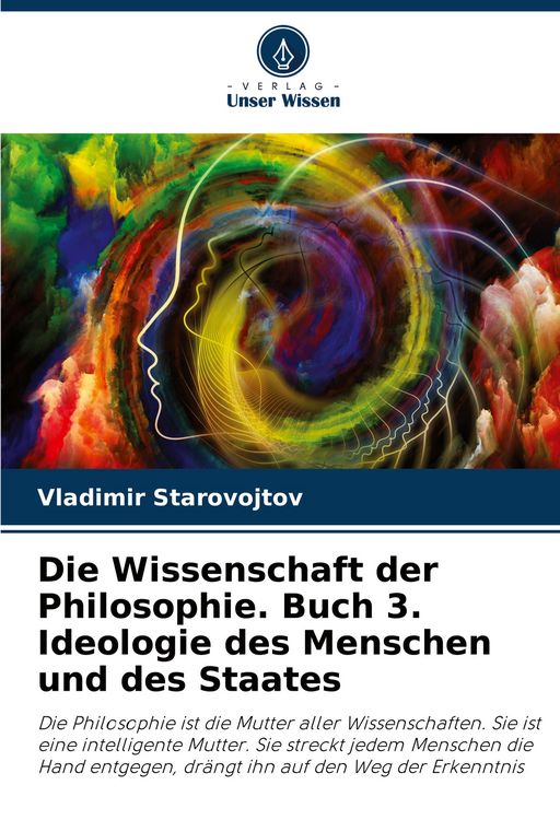 Produktbild: Die Wissenschaft der Philosophie. Buch 3. Ideologie des Menschen und des Staates
