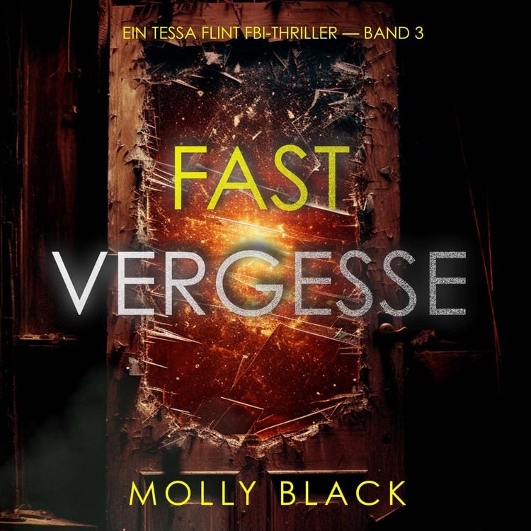 Produktbild: Fast Vergessen (Ein Tessa Flint FBI-Thriller &mdash; Band 3)