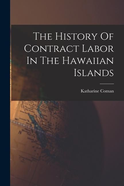Produktbild: The History Of Contract Labor In The Hawaiian Islands