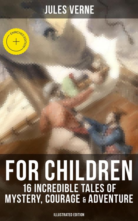 Produktbild: Jules Verne For Children: 16 Incredible Tales of Mystery, Courage & Adventure (Illustrated Edition)