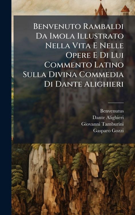 Produktbild: Benvenuto Rambaldi Da Imola Illustrato Nella Vita E Nelle Opere E Di Lui Commento Latino Sulla Divina Commedia Di Dante Alighieri