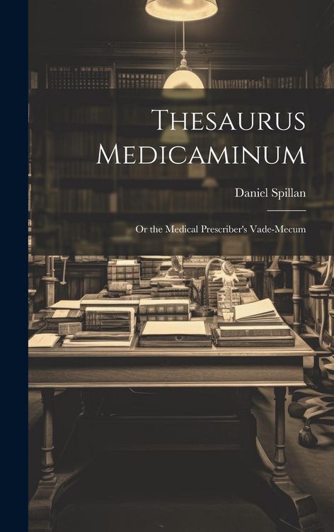 Produktbild: Thesaurus Medicaminum; Or the Medical Prescriber's Vade-mecum