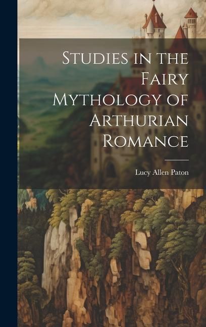 Produktbild: Studies in the Fairy Mythology of Arthurian Romance