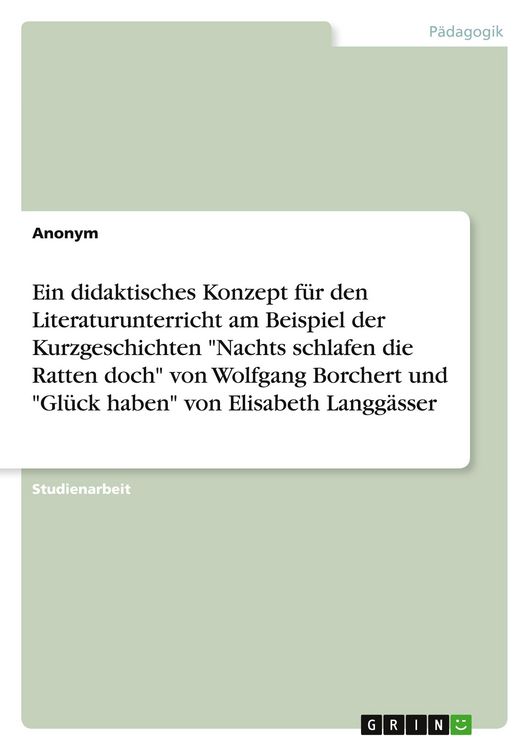 Nachts Schlafen Die Ratten Doch Borchert Ein didaktisches Konzept für den Literaturunterricht am Beispiel der